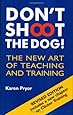 Don't Shoot the Dog!: The New Art of Teaching and Training