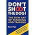 Don't Shoot the Dog!: The New Art of Teaching and Training