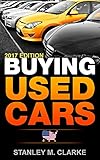 Buying Used Cars 2017 Car Industry Edition: A used vehicles car buyers guide to: Car insurance | Automobile history | Trade in how to | Automobile insurance | Used car warranty