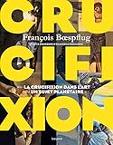 Crucifixion : La cruxifiction dans l'art - Un sujet planétaire by 