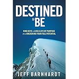 Destined To Be: Nine Keys to Live a Life of Purpose While Unlocking Your Full Potential