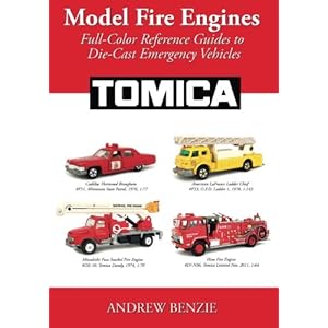 Model Fire Engines: Tomica: Full-Color Reference Guides to Die-Cast Emergency Vehicles (Volume 3)