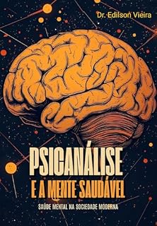 Livro PSICANÁLISE E A MENTE SAUDÁVEL: SAÚDE MENTEL NA SOCIEDADE MODERNA