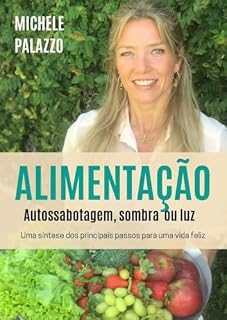 Livro Alimentação- Autossabotagem, Sombra ou Luz : uma síntese dos principais passos para uma vida feliz