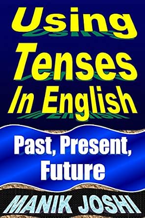 Amazon Com Using Tenses In English Past Present Future English Daily Use Book 15 Ebook Joshi Manik Kindle Store