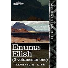 Enuma Elish (2 Volumes in One): The Seven Tablets of Creation; The Babylonian and Assyrian Legends Concerning the Creation of the World and of Mankind