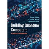 Building Quantum Computers: A Practical Introduction