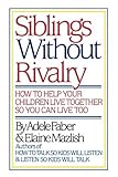Siblings Without Rivalry: How to Help Your Children Live Together So You Can Live Too by Adele Faber (1987-04-01)