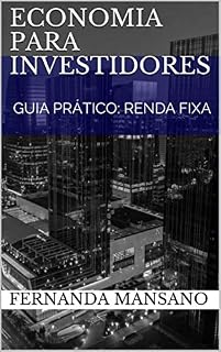 Livro ECONOMIA PARA INVESTIDORES: GUIA PRÁTICO: RENDA FIXA