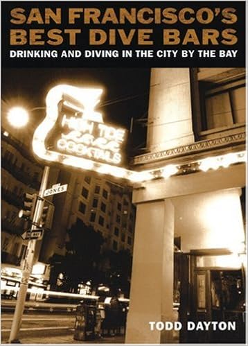 San Francisco S Best Dive Bars Drinking And Diving In The City By The Bay Dayton Todd 9780970312587 Amazon Com Books