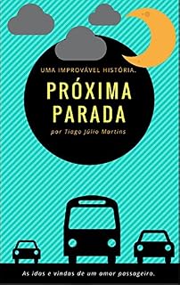 Livro A Próxima Parada.: As idas e vindas de um amor passageiro.