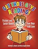 Get Those Guys Reading!: Fiction and Series Books that Boys Will Love