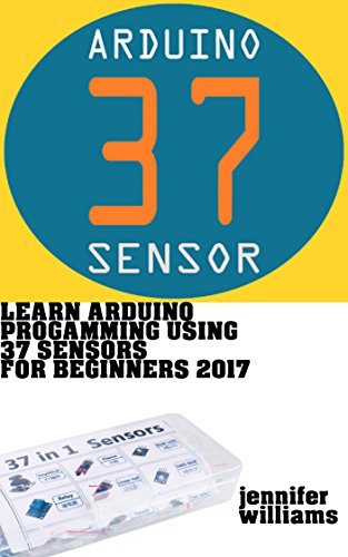 Learn Arduino Programming using 37 sensors for beginners : Practical way to learn Arduino for the ye - //medicalbooks.filipinodoctors.org