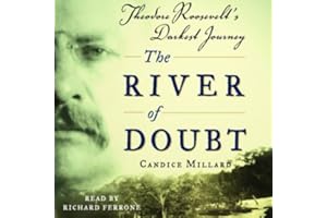 The River of Doubt: Theodore Roosevelt's Darkest Journey