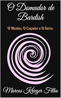 Livro O Domador de Bardish: O Menino, O Caçador e O Servo. (O Domardor de Bardish Livro 1)