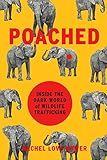 Poached: Inside the Dark World of Wildlife Trafficking (A Merloyd Lawrence Book) cover