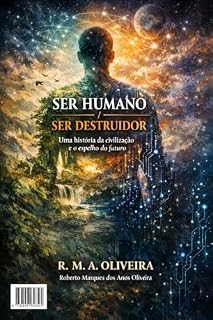 Livro SER HUMANO / SER DESTRUIDOR: Uma história da civilização e o espelho do futuro