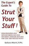 Image de The Expert's Guide To Strut Your Stuff!: How Boomers And New Retirees Can Stay Youthful Longer And Live The Life They Really Want