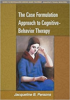 The Case Formulation Approach to Cognitive-Behavior Therapy (Guides to Individualized Evidence-Based Treatment) The Case Formulation Approach to Cognitive-Behavior Therapy (Guides to Individualized Evidence-Based Treatment)