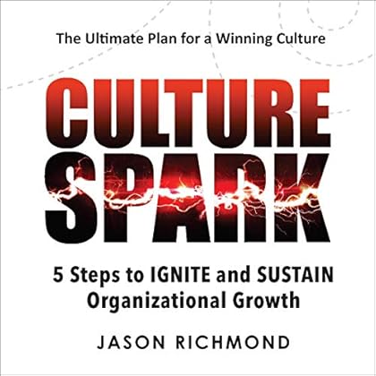 Culture Spark: 5 Steps to Ignite and Sustain Organizational Growth Culture Spark: 5 Steps to Ignite and Sustain Organizational Growth