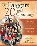 The Duggars: 20 and Counting!: Raising One of America's Largest Families--How they Do It