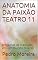 Livro ANATOMIA DA PAIXÃO TEATRO 11: tragédias da tradição em um mundo diverso (TEATRO - Pedro Moreira)