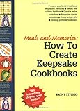 Meals and Memories: How To Create Keepsake Cookbooks