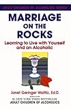 Marriage On The Rocks: Learning to Live with Yourself and an Alcoholic