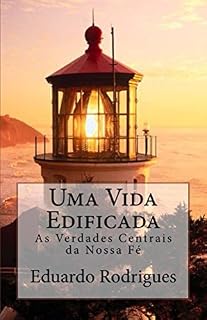 Livro Uma Vida Edificada: As verdade centrais da nossa fé