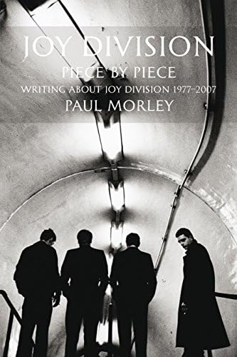 JOY DIVISION: PIECE BY PIECE: Writing About Joy Division 1977 2007