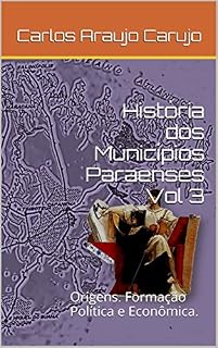 Livro História dos Municípios Paraenses Vol 3: Origens. Formação Política e Econômica.
