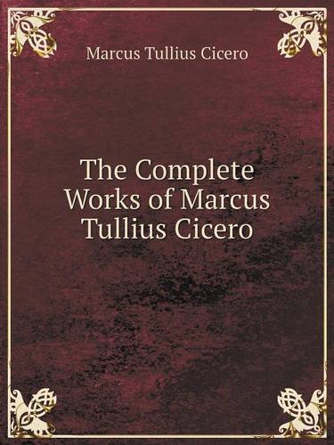 The Complete Works of Marcus Tullius Cicero