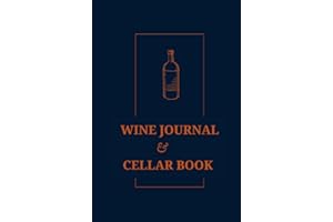 Wine Journal and Cellar Book: Notebook to Record Both Wine Tasting and What's in You Cellar
