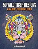 50 Wild Tiger Designs: An Adult Coloring Book by Emily Barret, Hue Coloring