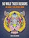 50 Wild Tiger Designs: An Adult Coloring Book by Emily Barret, Hue Coloring