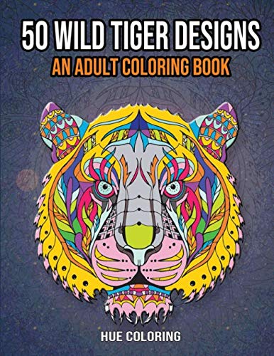 50 Wild Tiger Designs: An Adult Coloring Book by Emily Barret, Hue Coloring
