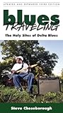 Blues Traveling: The Holy Sites of Delta Blues, Third Edition