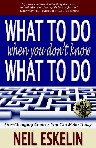 What to Do When You Don't Know What to Do by Neil Eskelin