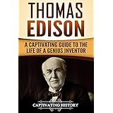Thomas Edison: A Captivating Guide to the Life of a Genius Inventor