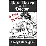 Dora Doxey and the Doctor: Marriages, Morphine and Murder (Read All About It! True Crime Book 5)