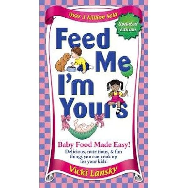 Feed Me I'm Yours: Baby Food Made Easy: Lansky, Vicki, Rogers