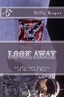 Look Away: An Alternate History of the Civil War 1514712407 Book Cover