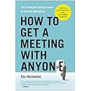 How to Get a Meeting with Anyone: The Untapped Selling Power of Contact Marketing