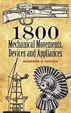 1800 Mechanical Movements, Devices and Appliances (Dover Science Books) cover