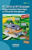 RT 2012 et RT Existant : Réglementation thermique et efficacité énergétique by