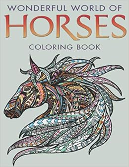 Wonderful World Of Horses Coloring Book An Adult Coloring Book For Horse Lovers Harper Jessie 9798664852448 Amazon Com Books