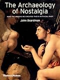 The Archaeology of Nostalgia: How the Greeks Re-created their Mythical Past by 