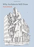 Why Architects Still Draw (The MIT Press) by Paolo Belardi, Zachary Nowak