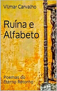 Livro Ruína e Alfabeto: Poemas do Eterno Retorno