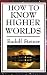 How to Know Higher Worlds by 